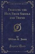 Fighting the Hun From Saddle and Trend (Classic Reprint)