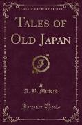 Tales of Old Japan (Classic Reprint)