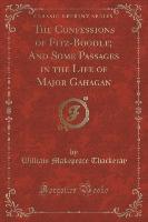 The Confessions of Fitz-Boodle, And Some Passages in the Life of Major Gahagan (Classic Reprint)