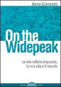 On the widepeak. Le mie cellule impazzite, la mia vita e il mondo