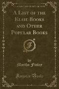 A List of the Elsie Books and Other Popular Books (Classic Reprint)