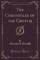 The Chronicles of the Crutch (Classic Reprint)