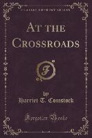 At the Crossroads (Classic Reprint)