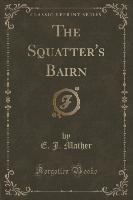 The Squatter's Bairn (Classic Reprint)