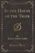 In the House of the Tiger (Classic Reprint)