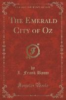 The Emerald City of Oz (Classic Reprint)