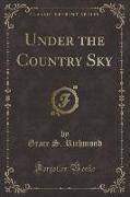 Under the Country Sky (Classic Reprint)