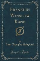 Franklin Winslow Kane (Classic Reprint)