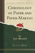 Chronology of Paper and Paper-Making (Classic Reprint)