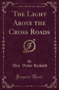 The Light Above the Cross Roads (Classic Reprint)