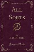 All Sorts (Classic Reprint)
