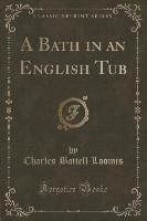 A Bath in an English Tub (Classic Reprint)