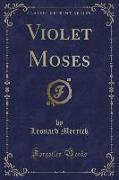 Violet Moses (Classic Reprint)