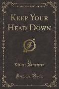 Keep Your Head Down (Classic Reprint)