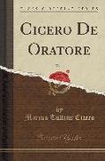 Cicero De Oratore, Vol. 1 (Classic Reprint)