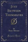 Just Between Themselves (Classic Reprint)