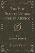 The Boy Scouts Under Fire in Mexico (Classic Reprint)