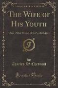 The Wife of His Youth: And Other Stories of the Color Line (Classic Reprint)