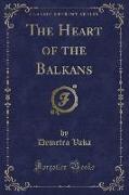 The Heart of the Balkans (Classic Reprint)