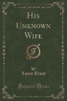 His Unknown Wife (Classic Reprint)