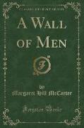 A Wall of Men (Classic Reprint)