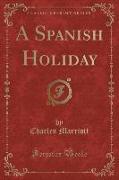 A Spanish Holiday (Classic Reprint)