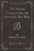 The Young Conductor, or Winning His Way (Classic Reprint)