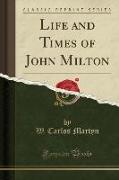 Life and Times of John Milton (Classic Reprint)