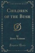 Children of the Bush (Classic Reprint)