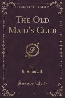 The Old Maid's Club (Classic Reprint)