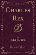 Charles Rex (Classic Reprint)