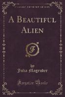 A Beautiful Alien (Classic Reprint)