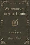 Wanderings by the Loire (Classic Reprint)