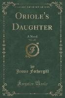 Oriole's Daughter, Vol. 1 of 3
