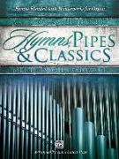 Hymns, Pipes & Classics: Hymns Blended with Masterworks for Organ