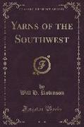 Yarns of the Southwest (Classic Reprint)