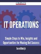 It Operations - Simple Steps to Win, Insights and Opportunities for Maxing Out Success