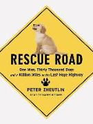 Rescue Road: One Man, Thirty Thousand Dogs and a Million Miles on the Last Hope Highway