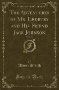 The Adventures of Mr. Ledbury and His Friend Jack Johnson, Vol. 2 of 3 (Classic Reprint)