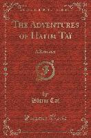 The Adventures of Hatim Taï: A Romance (Classic Reprint)