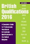 British Qualifications 2016: A Complete Guide to Professional, Vocational and Academic Qualifications in the United Kingdom