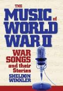 The Music of World War II: War Songs and Their Stories