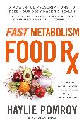 Fast Metabolism Food RX: 7 Powerful Prescriptions to Feed Your Body Back to Health