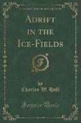 Adrift in the Ice-Fields (Classic Reprint)