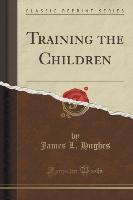 Training the Children (Classic Reprint)