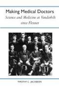 Making Medical Doctors: Science and Medicine at Vanderbilt Since Flexner