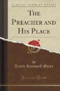 The Preacher and His Place (Classic Reprint)