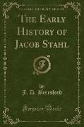 The Early History of Jacob Stahl (Classic Reprint)