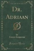 Dr. Adriaan (Classic Reprint)