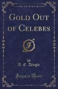 Gold Out of Celebes (Classic Reprint)